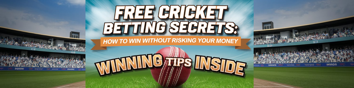 Free Cricket Betting Secrets: How to Win Without Risking Your Money